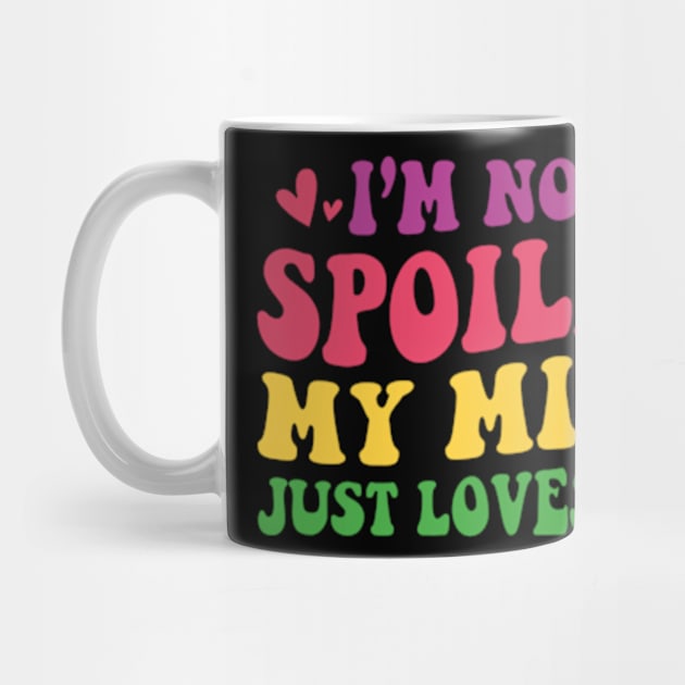 I'm Not Spoiled My Mimi Loves Me Funny Kids Mom Best Friend by David Brown